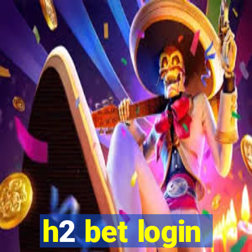 h2 bet login